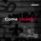 Come closer